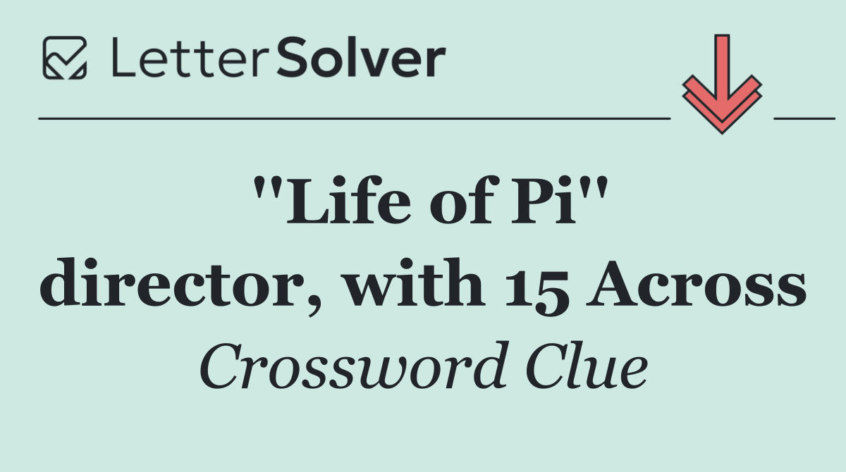 ''Life of Pi'' director, with 15 Across