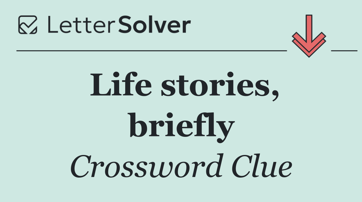 Life stories, briefly