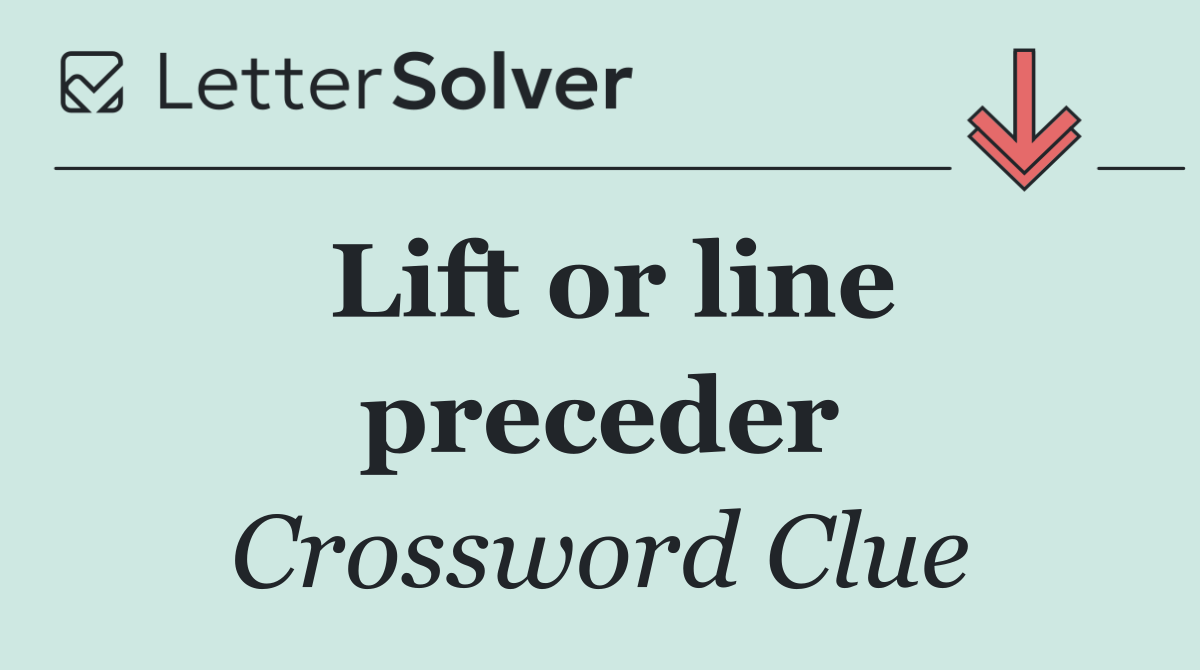 Lift or line preceder