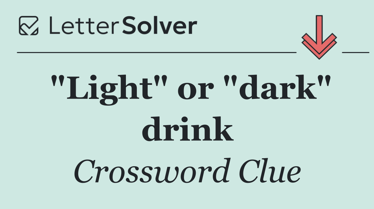 "Light" or "dark" drink