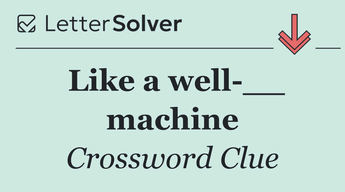 Like a well __ machine