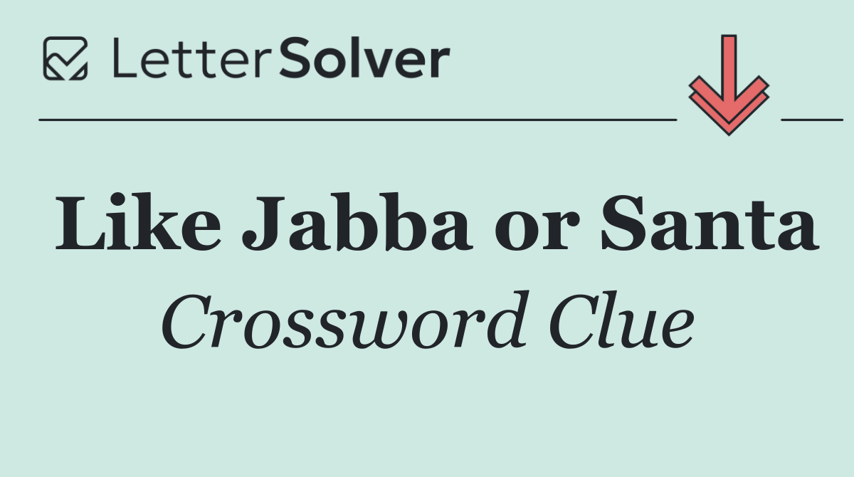 Like Jabba or Santa
