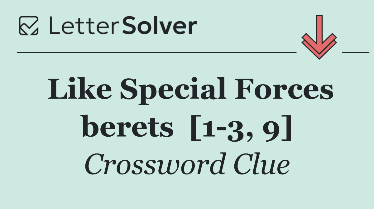 Like Special Forces berets  [1 3, 9]