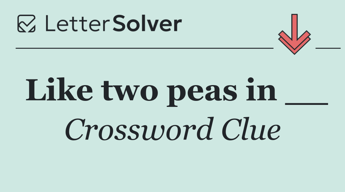 Like two peas in __
