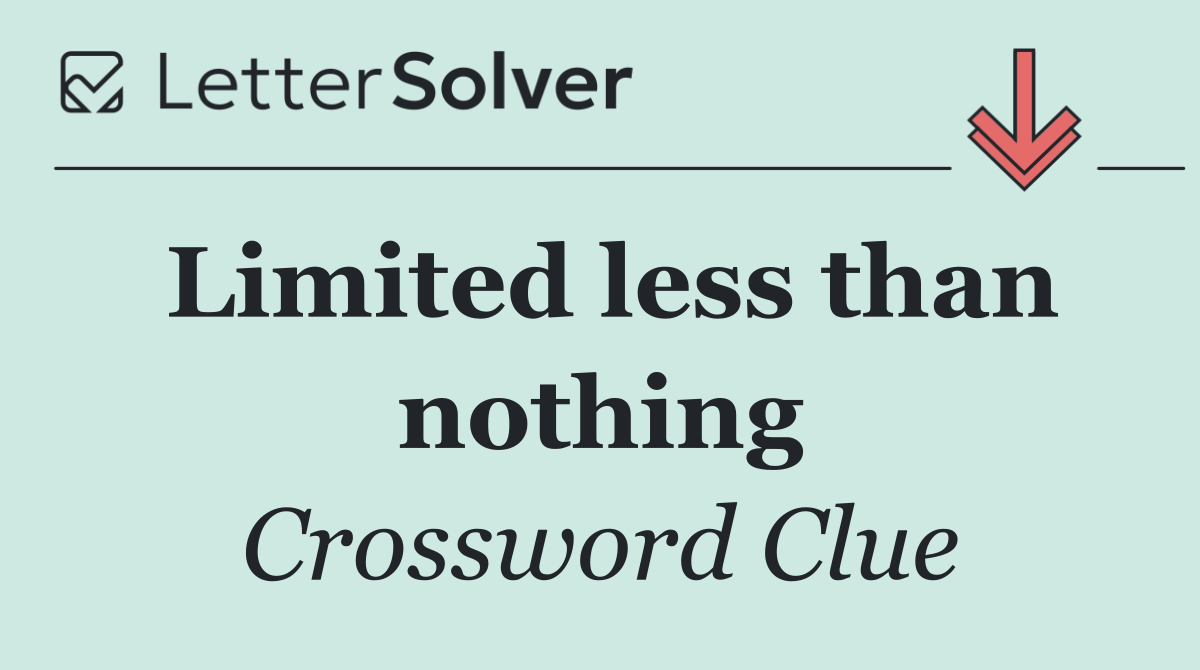 Limited less than nothing