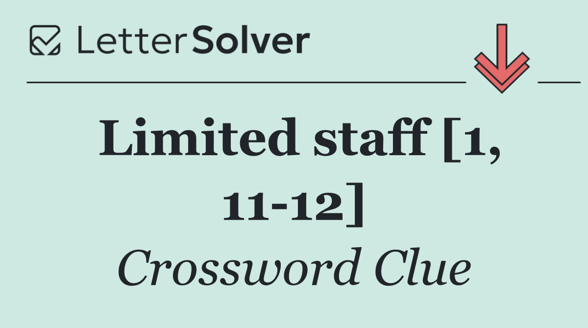 Limited staff [1, 11 12]