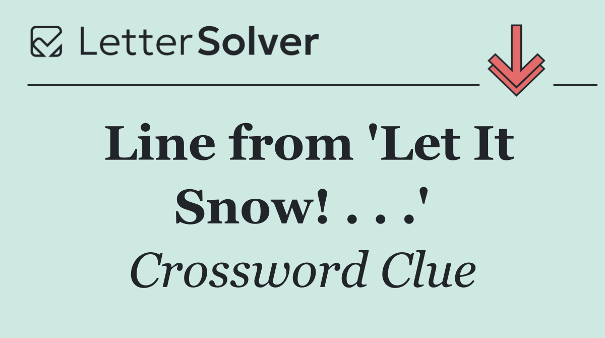 Line from 'Let It Snow! . . .'