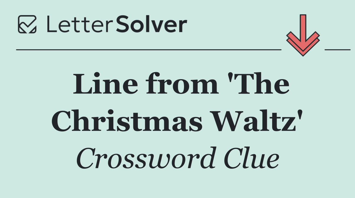 Line from 'The Christmas Waltz'