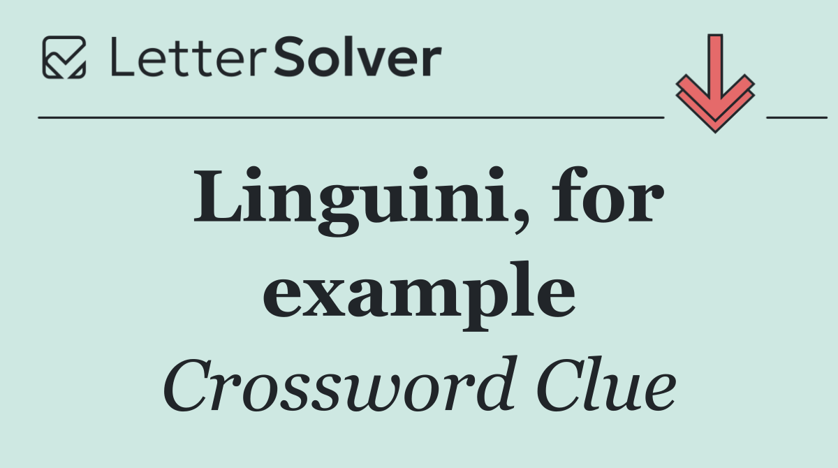 Linguini, for example