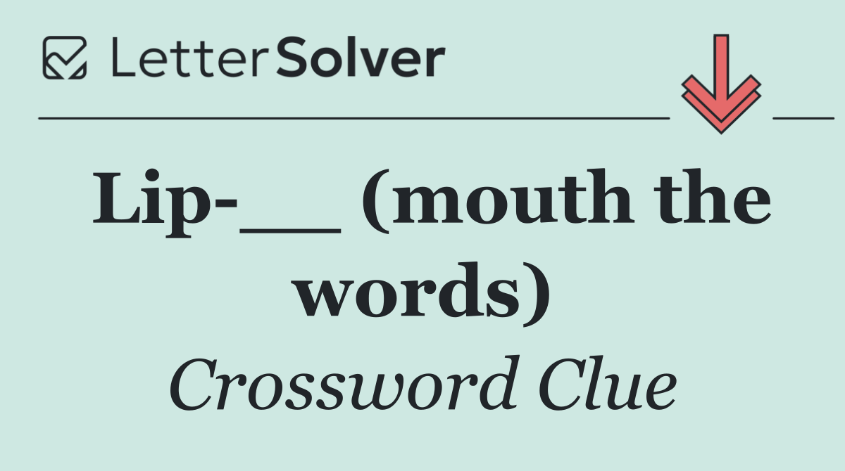 Lip __ (mouth the words)