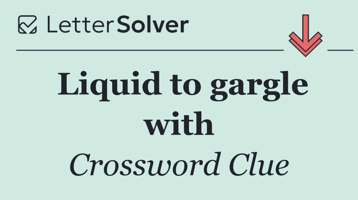 Liquid to gargle with