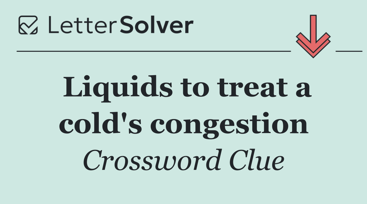 Liquids to treat a cold's congestion