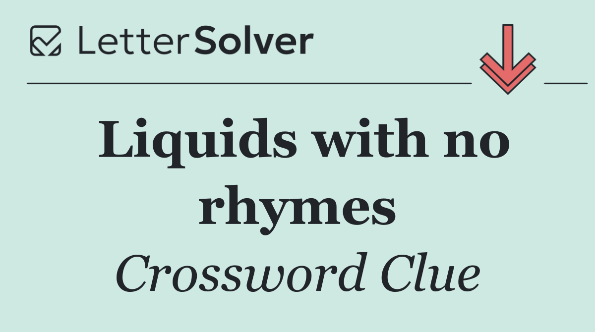 Liquids with no rhymes