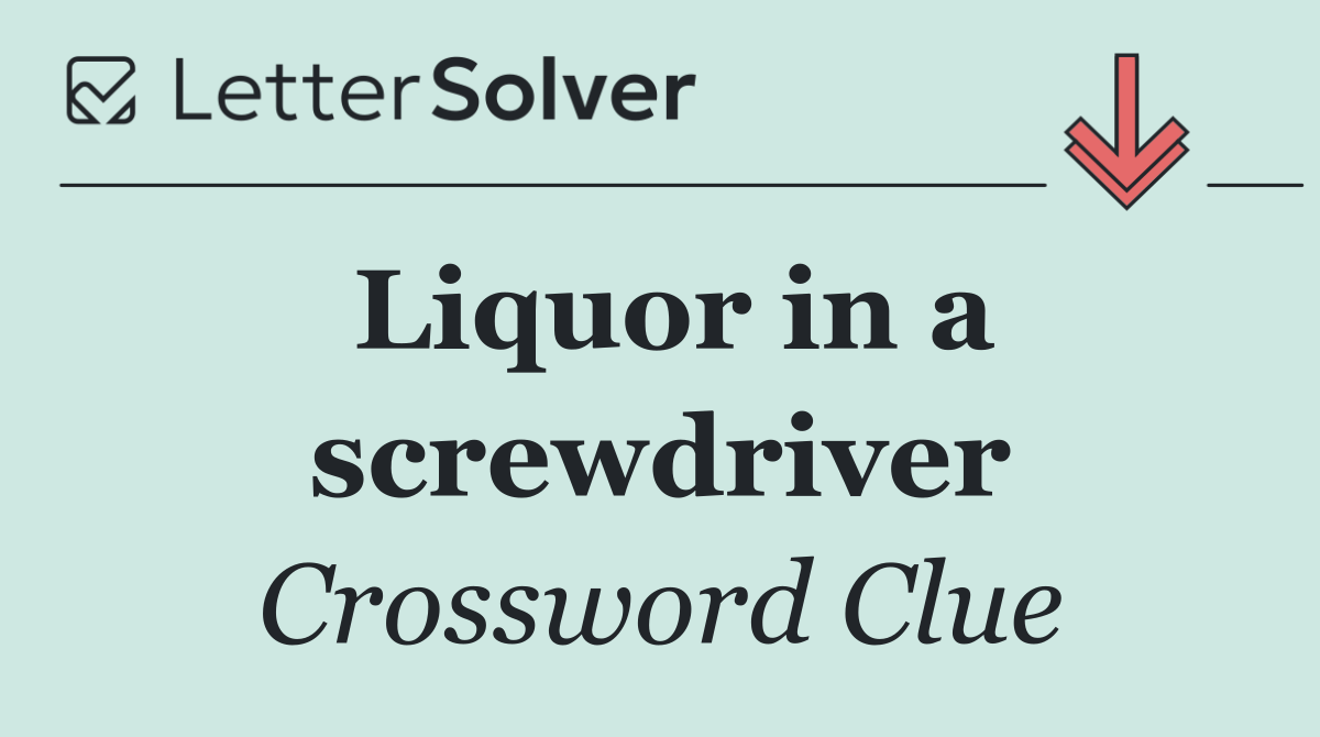 Liquor in a screwdriver