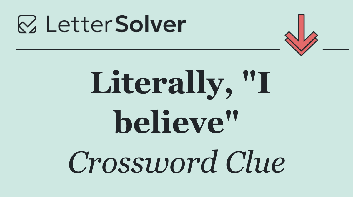 Literally, "I believe"
