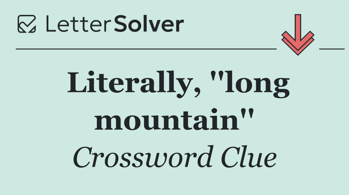 Literally, ''long mountain''