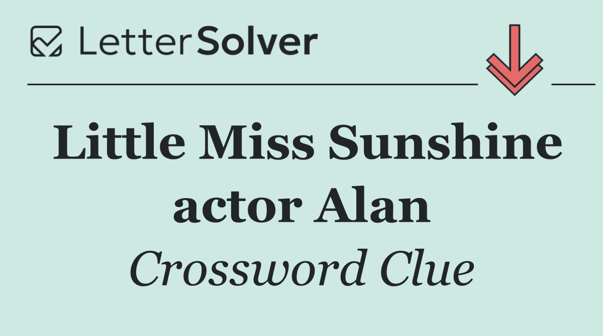 Little Miss Sunshine actor Alan