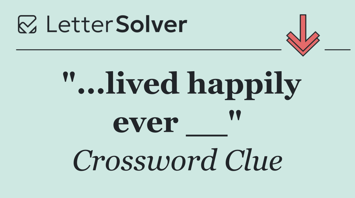 "...lived happily ever __"