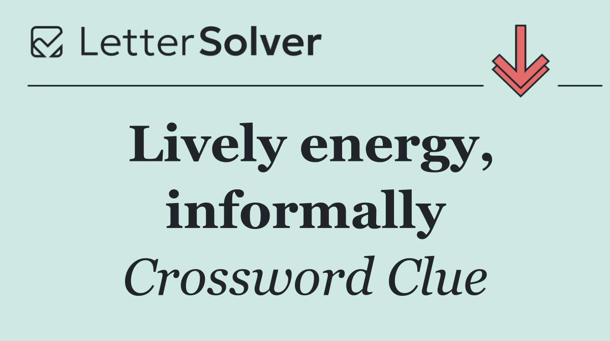 Lively energy, informally
