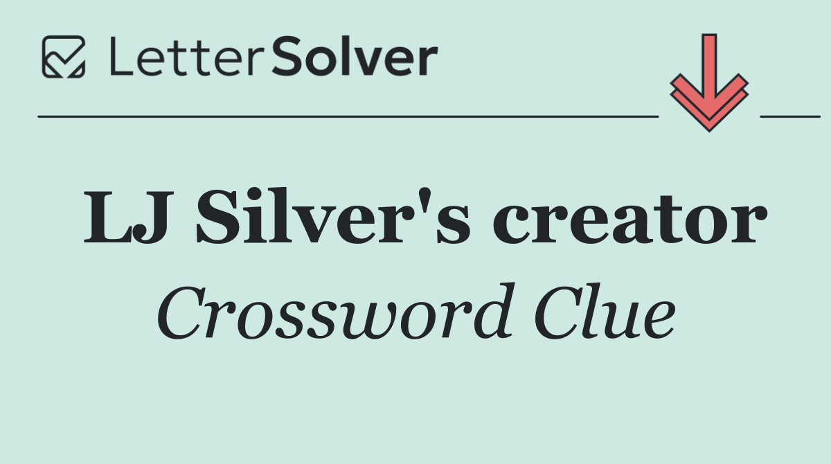 LJ Silver's creator