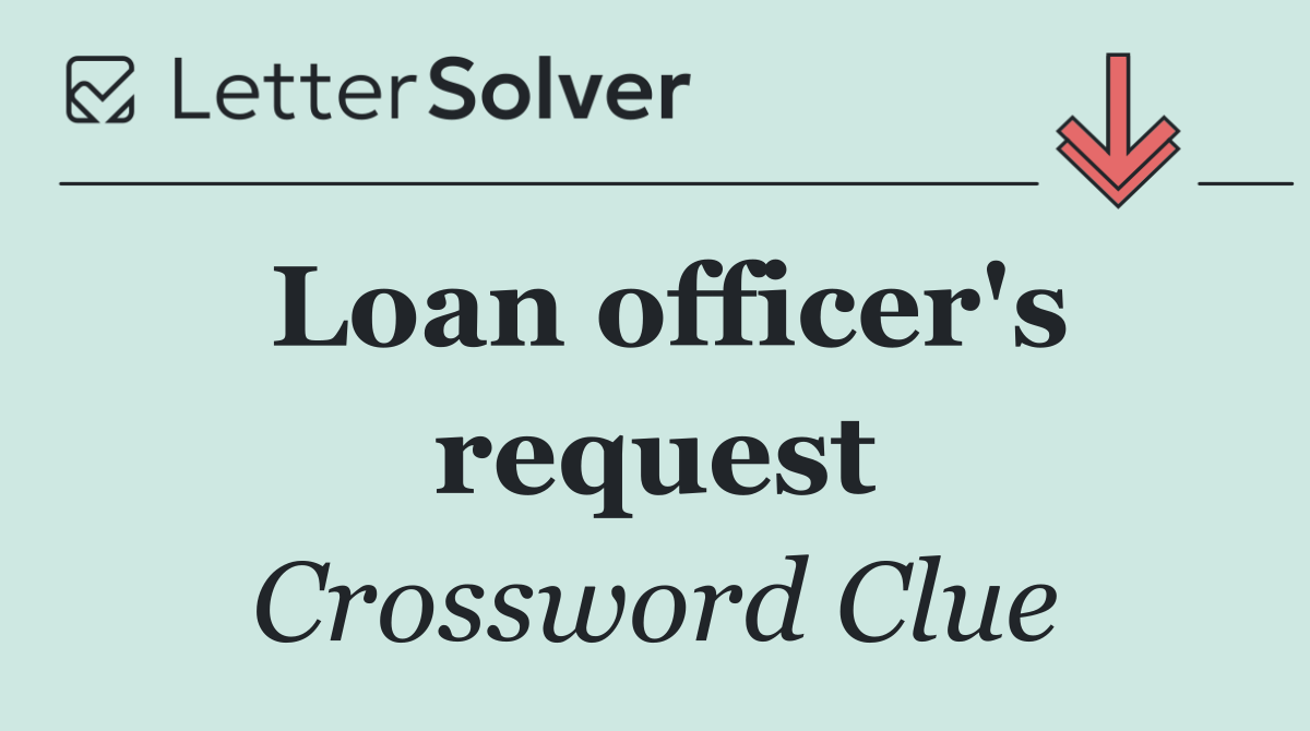 Loan officer's request