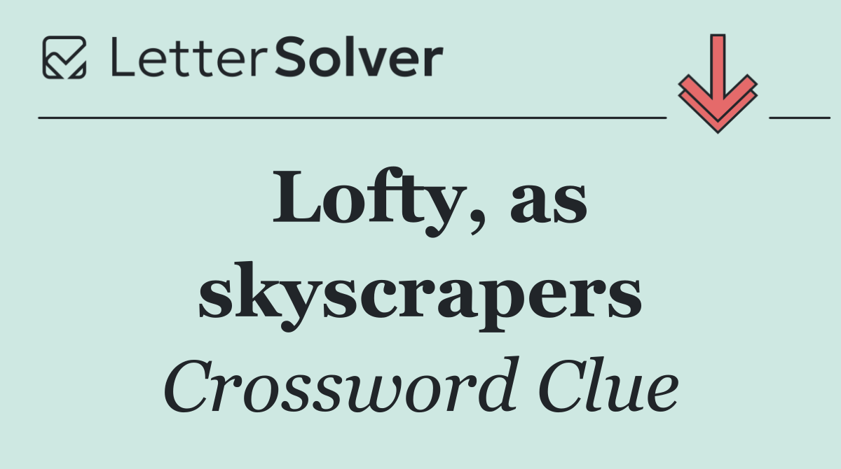 Lofty, as skyscrapers
