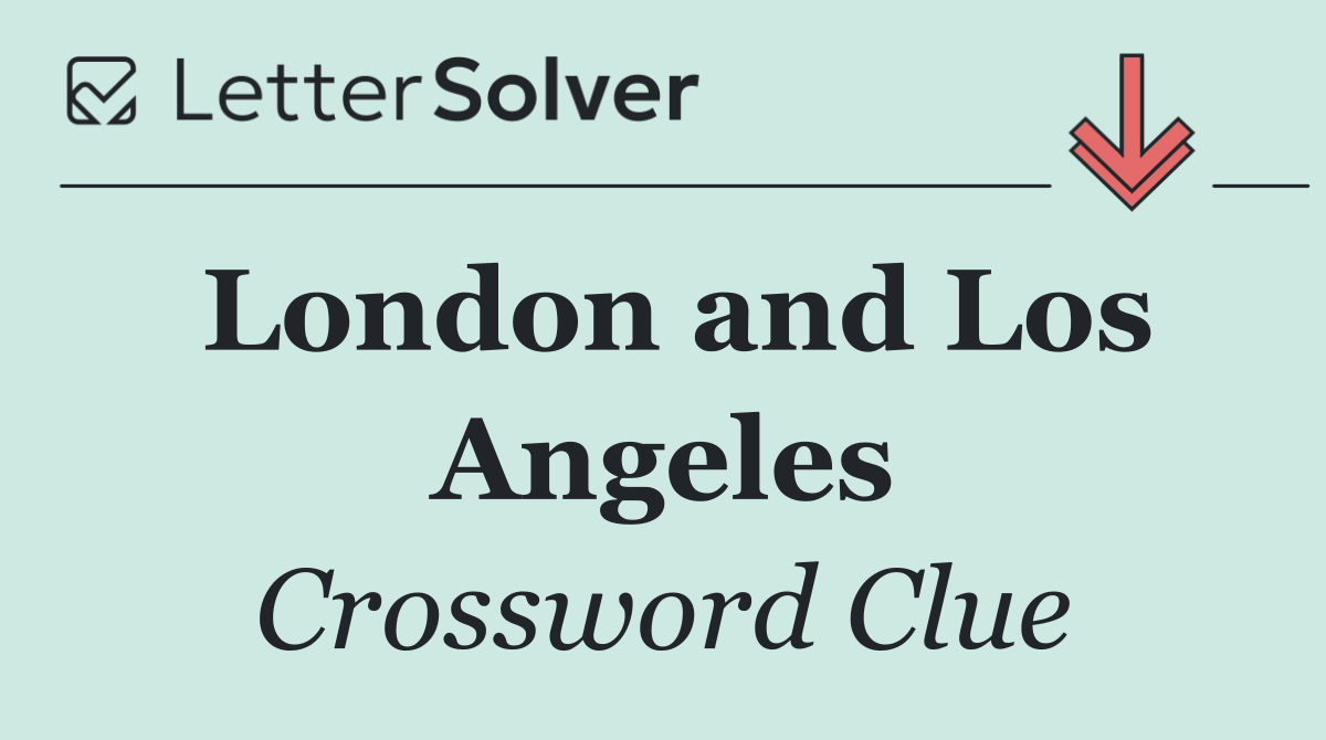London and Los Angeles