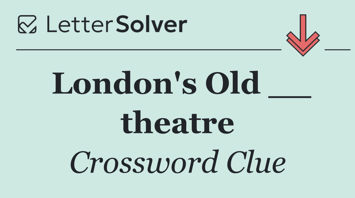 London's Old __ theatre