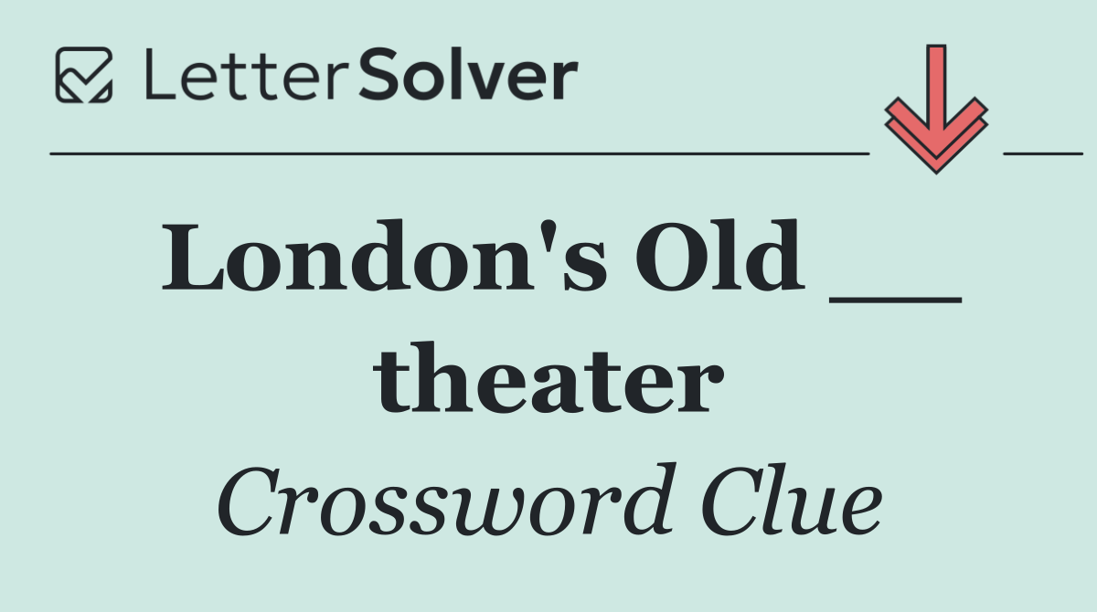 London's Old __ theater