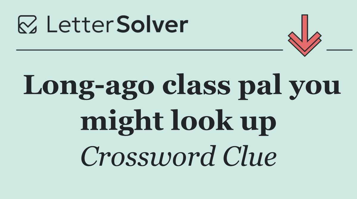 Long ago class pal you might look up