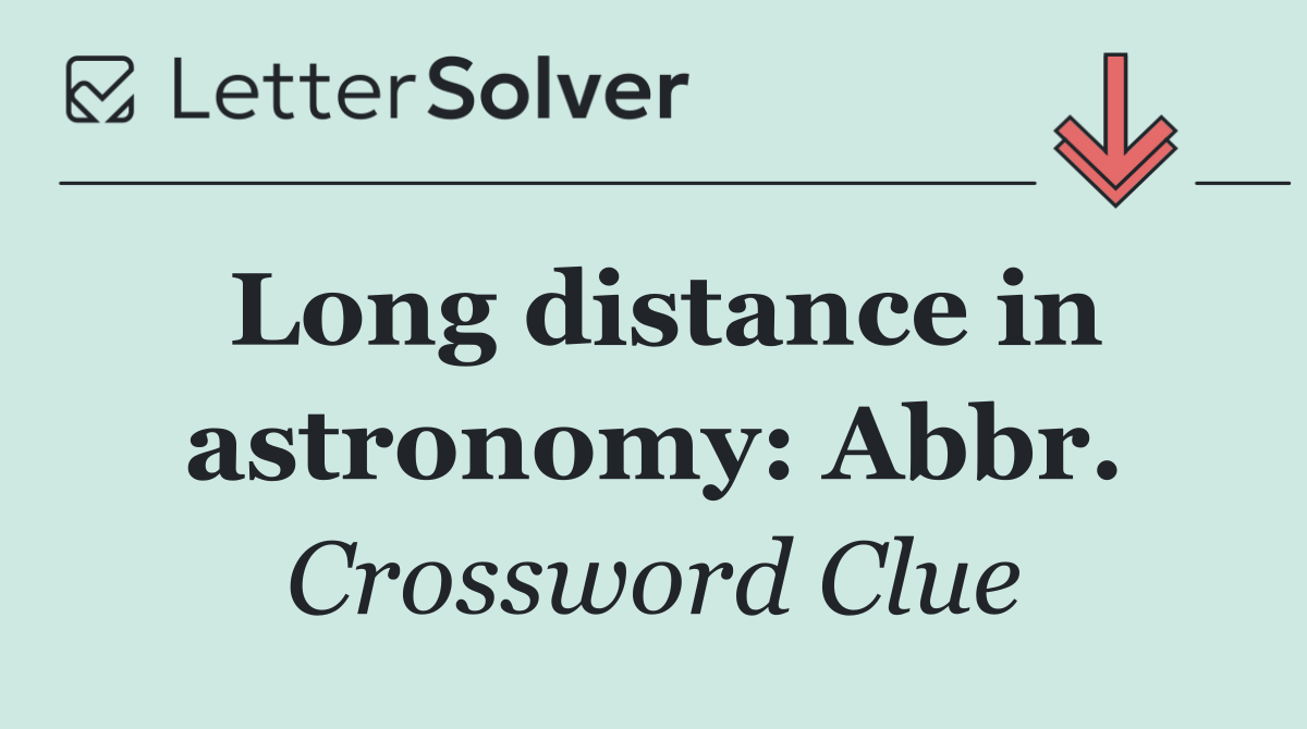 Long distance in astronomy: Abbr.