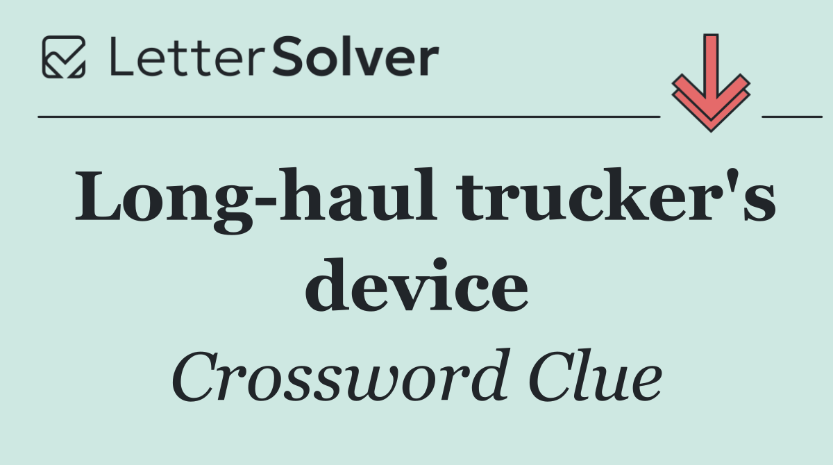 Long haul trucker's device