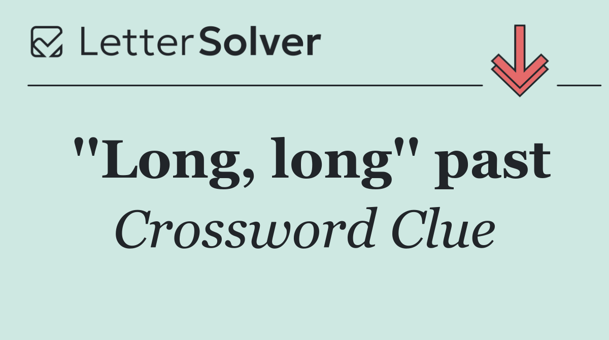 ''Long, long'' past