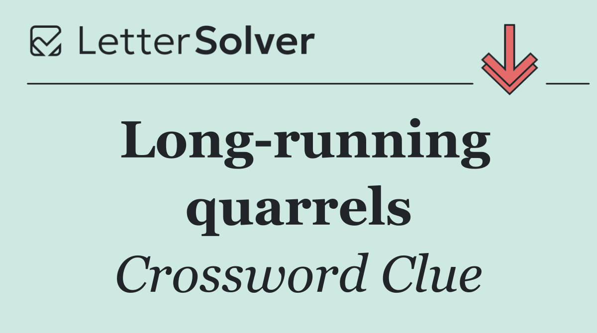 Long running quarrels