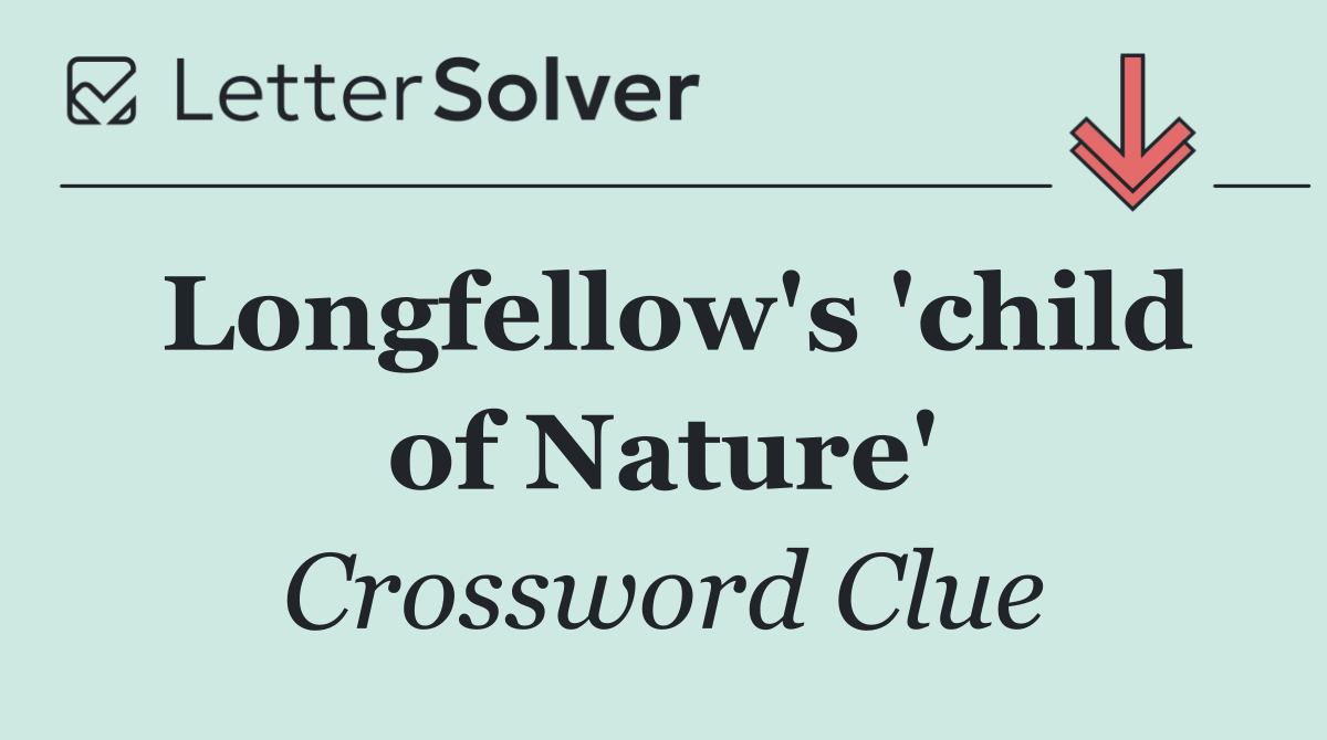 Longfellow's 'child of Nature'