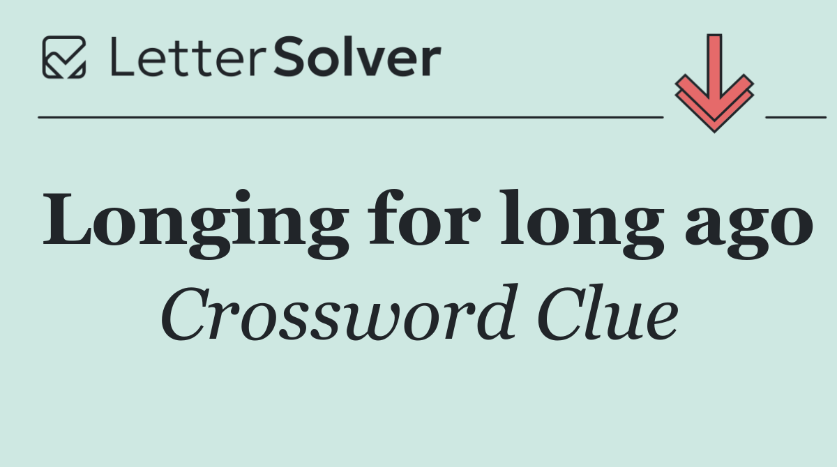 Longing for long ago