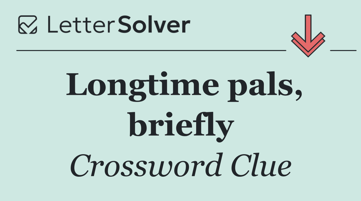 Longtime pals, briefly