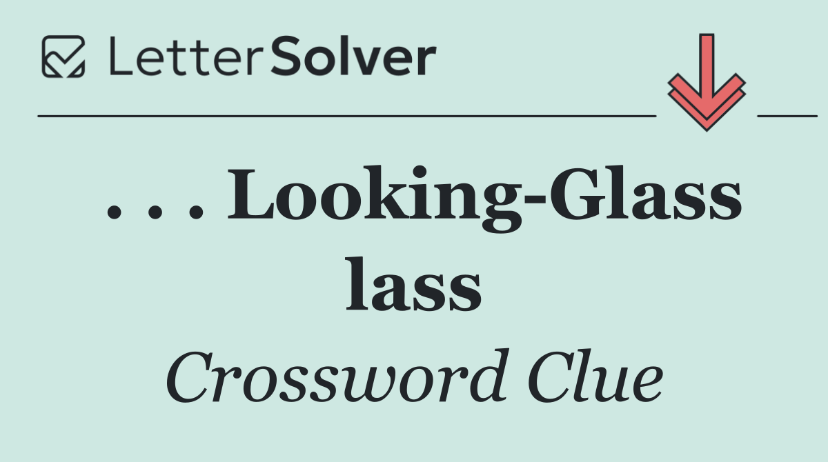 . . . Looking Glass lass