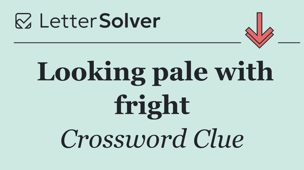 Looking pale with fright