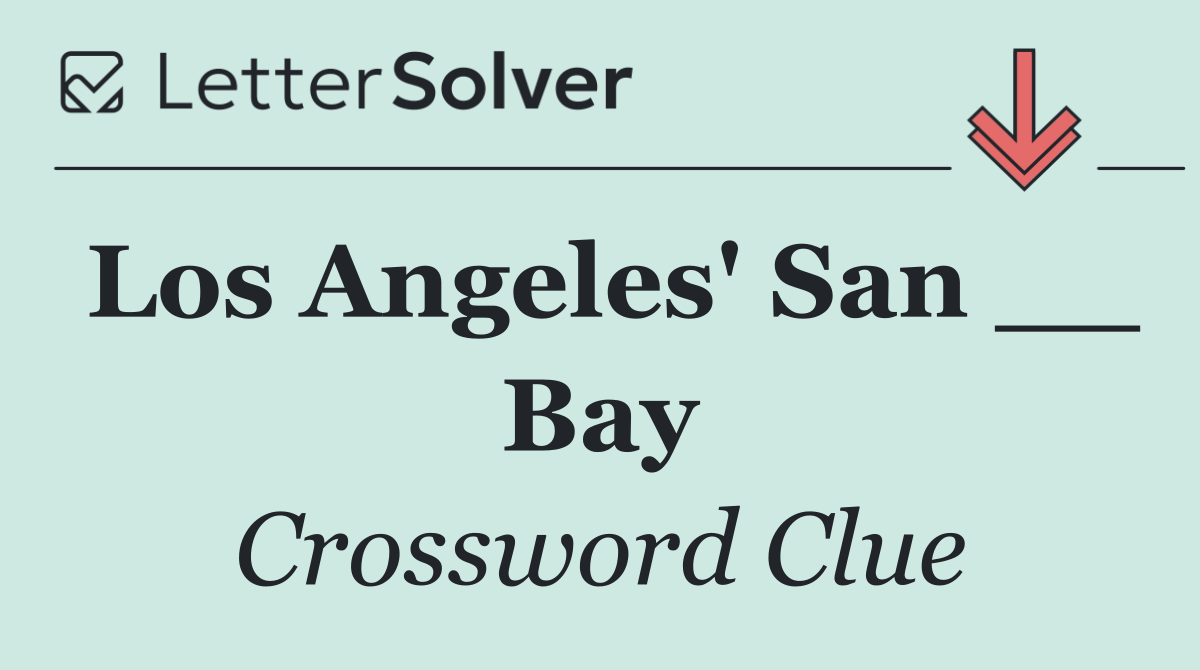 Los Angeles' San __ Bay