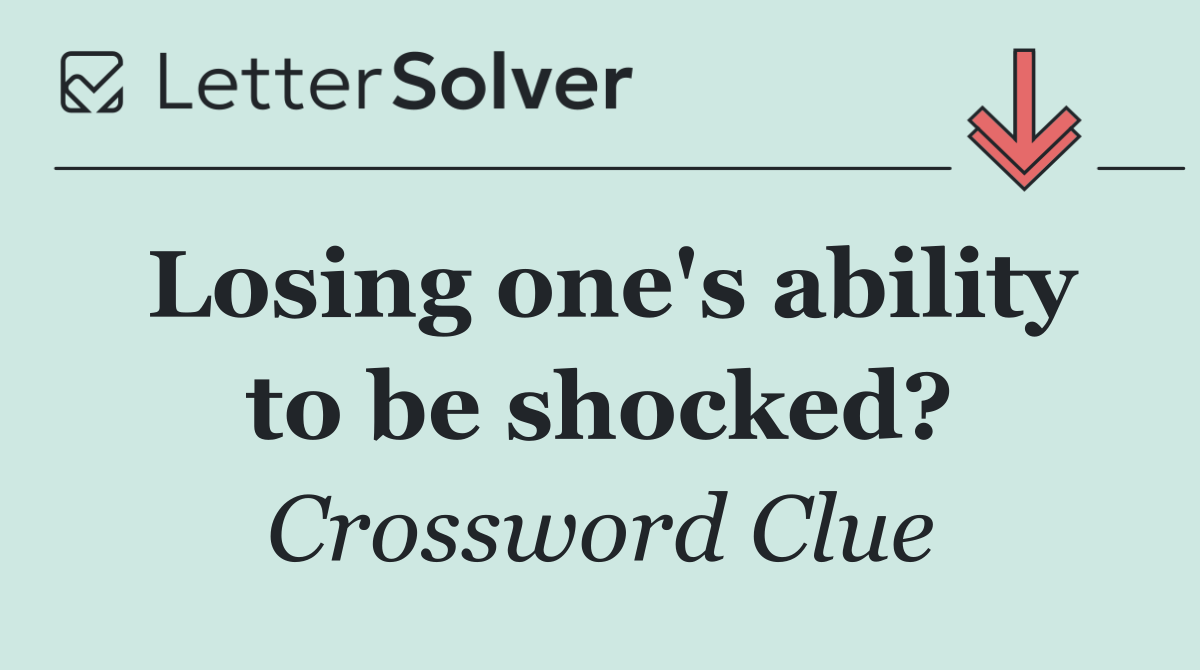 Losing one's ability to be shocked?