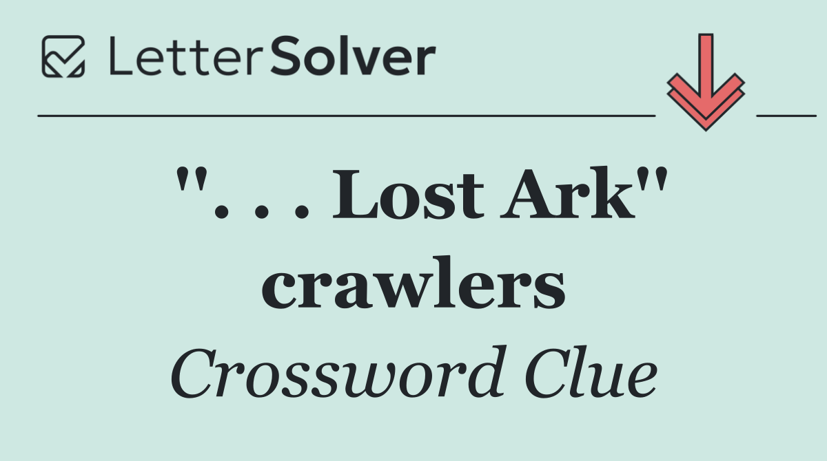 ''. . . Lost Ark'' crawlers