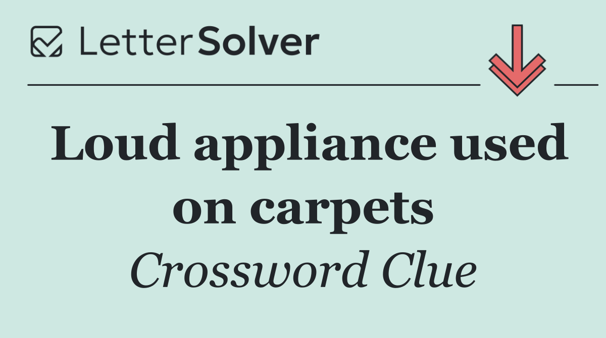 Loud appliance used on carpets