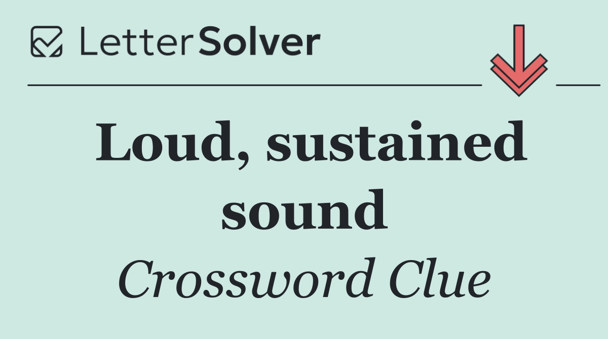 Loud, sustained sound
