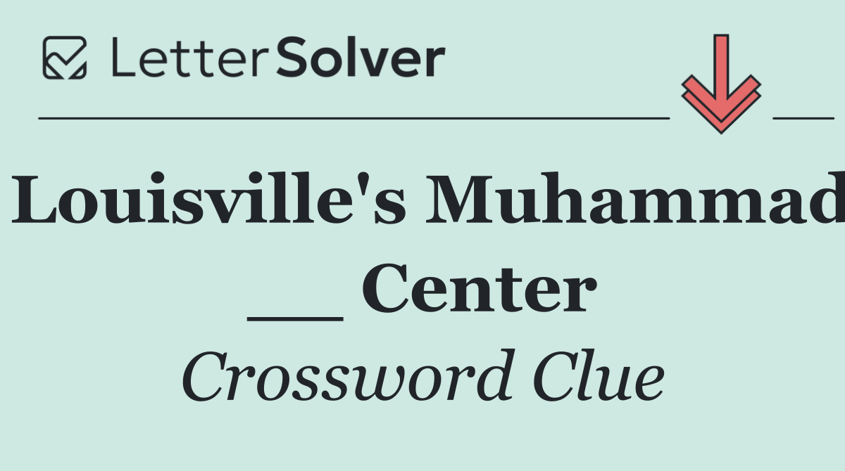 Louisville's Muhammad __ Center