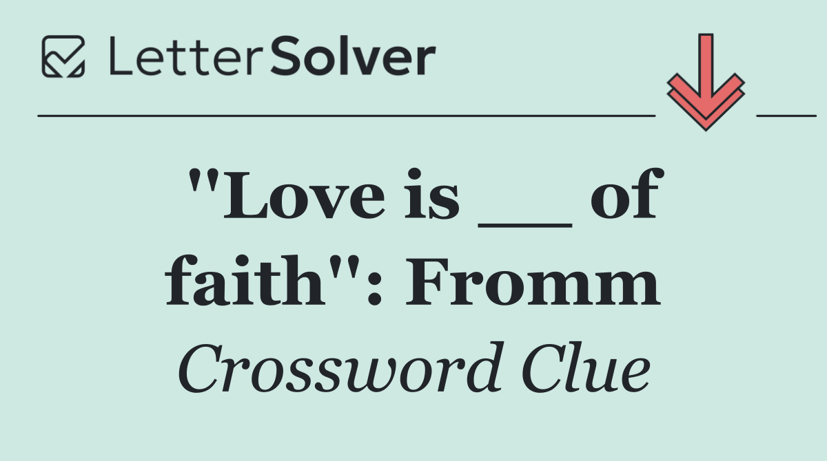 ''Love is __ of faith'': Fromm