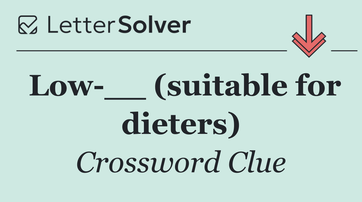 Low __ (suitable for dieters)