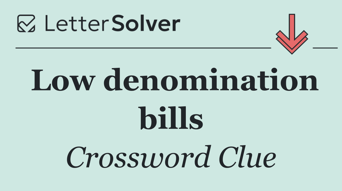 Low denomination bills