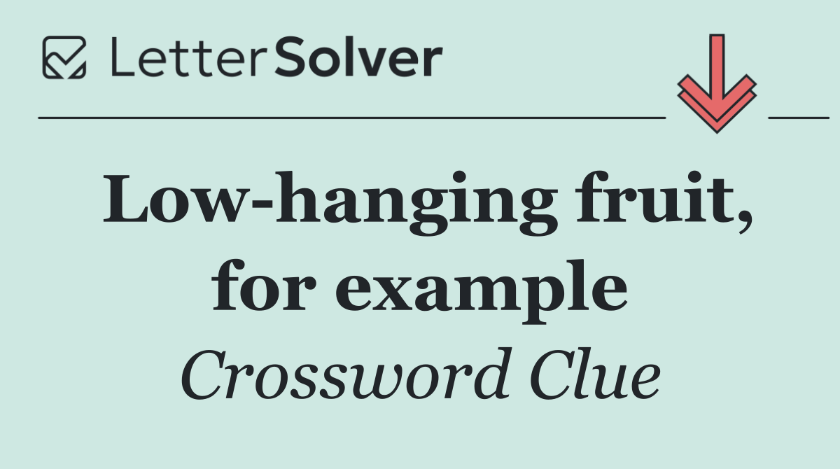 Low hanging fruit, for example