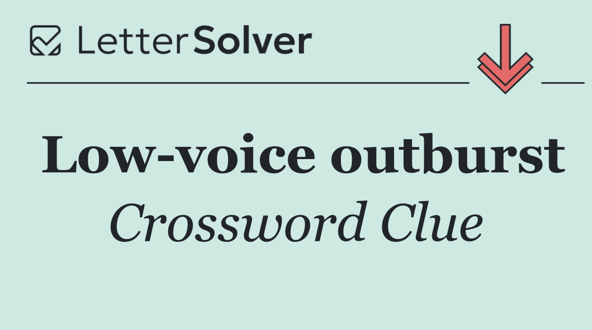 Low voice outburst